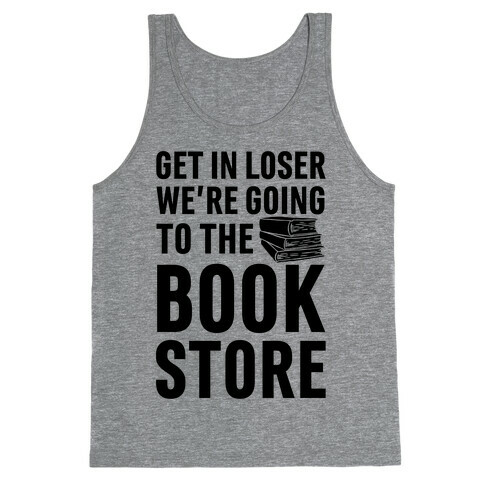 Get In Loser We're Going To The Bookstore Tank Top