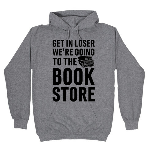 Get In Loser We're Going To The Bookstore Hooded Sweatshirt