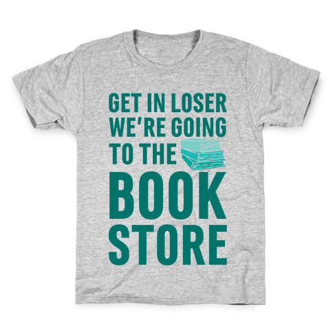 Get In Loser We're Going To The Bookstore Kids T-Shirt