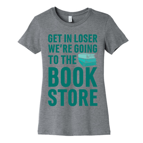 Get In Loser We're Going To The Bookstore Womens T-Shirt