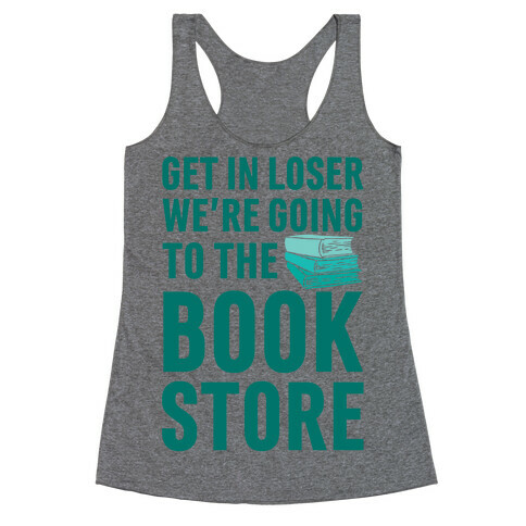 Get In Loser We're Going To The Bookstore Racerback Tank Top