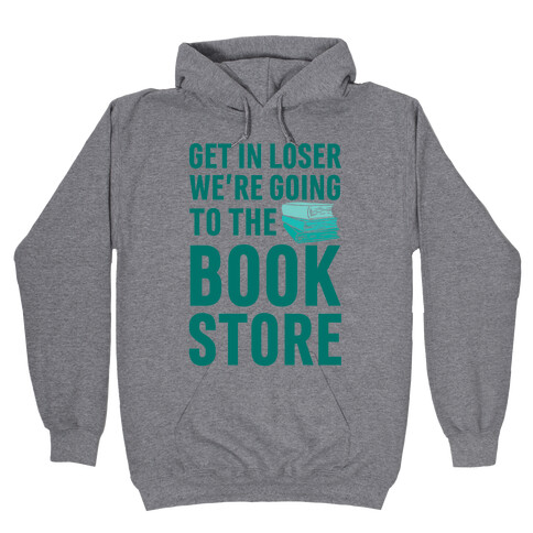 Get In Loser We're Going To The Bookstore Hooded Sweatshirt