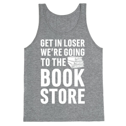 Get In Loser We're Going To The Bookstore Tank Top