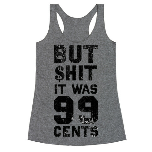 But Shit It Was 99 Cents Racerback Tank Top