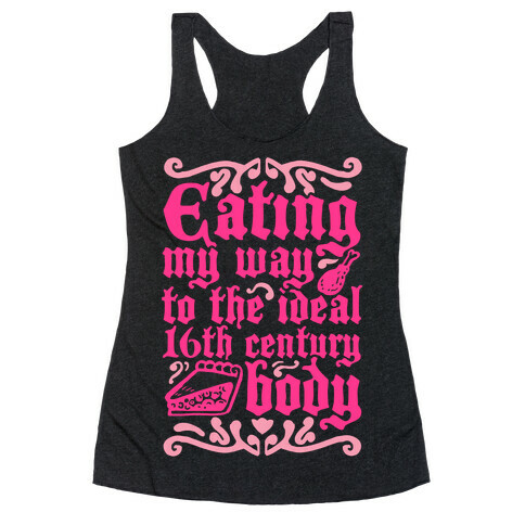 Eating My Way To The Ideal 16th Century Body Racerback Tank Top