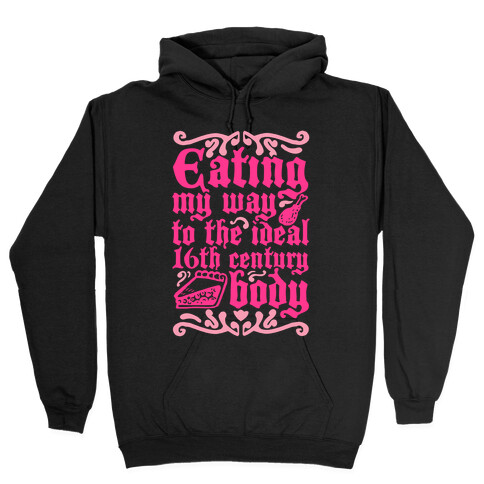 Eating My Way To The Ideal 16th Century Body Hooded Sweatshirt