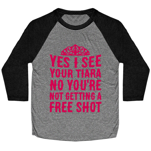 Yes I See Your Tiara Baseball Tee