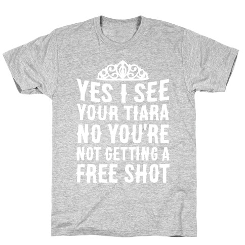 Yes I See Your Tiara T-Shirt