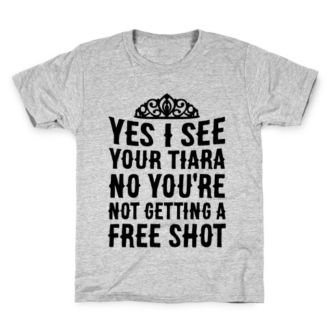 Yes I See Your Tiara Kids T-Shirt