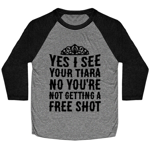 Yes I See Your Tiara Baseball Tee