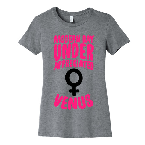 Modern Day Under Appreciated Venus Womens T-Shirt