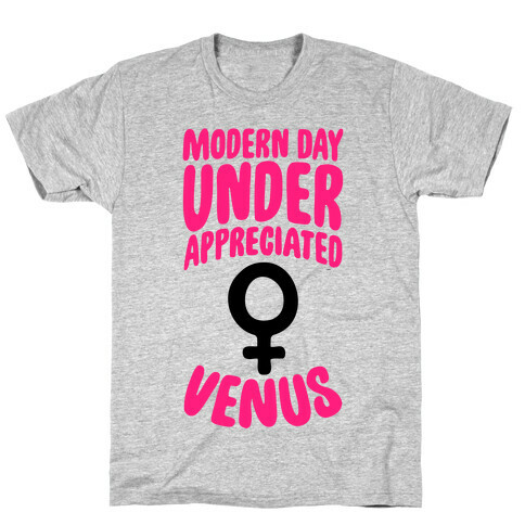 Modern Day Under Appreciated Venus T-Shirt