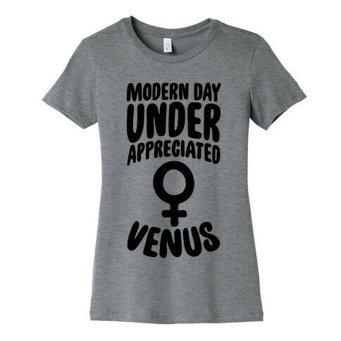 Modern Day Under Appreciated Venus Womens T-Shirt