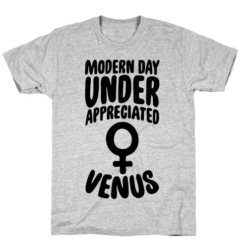 Modern Day Under Appreciated Venus T-Shirt