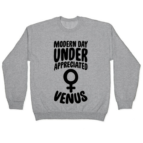 Modern Day Under Appreciated Venus Pullover