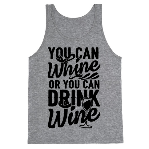 You Can Whine Or You Can Drink Wine Tank Top