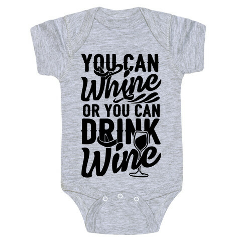 You Can Whine Or You Can Drink Wine Baby One-Piece