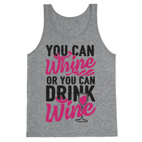 You Can Whine Or You Can Drink Wine Tank Top