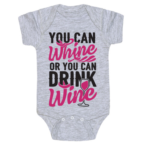 You Can Whine Or You Can Drink Wine Baby One-Piece