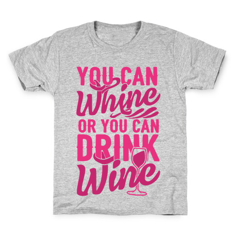You Can Whine Or You Can Drink Wine Kids T-Shirt