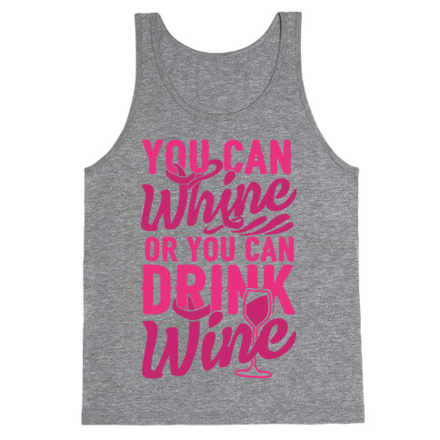 You Can Whine Or You Can Drink Wine Tank Top