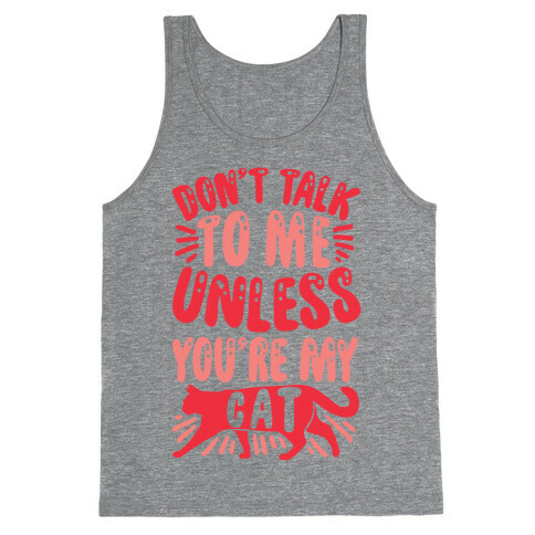 Don't Talk To Me Unless You're My Cat Tank Top