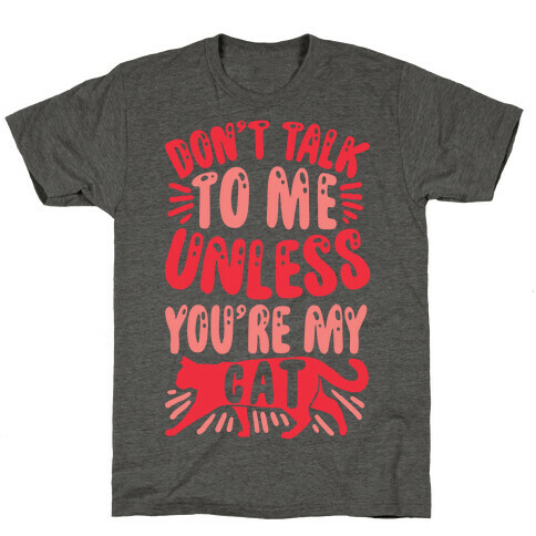 Don't Talk To Me Unless You're My Cat T-Shirt