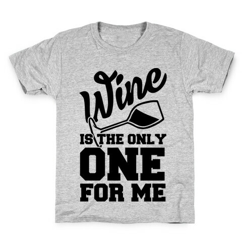 Wine Is The Only One For Me Kids T-Shirt