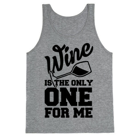 Wine Is The Only One For Me Tank Top