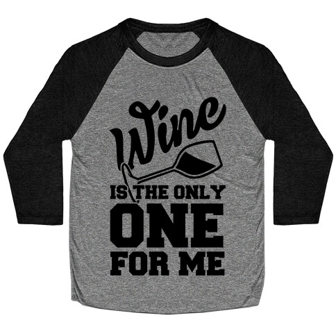 Wine Is The Only One For Me Baseball Tee