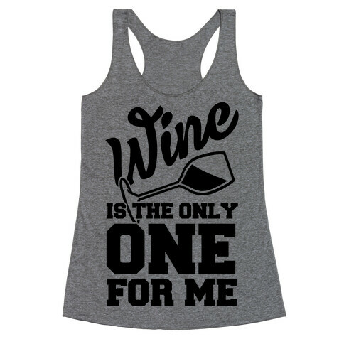 Wine Is The Only One For Me Racerback Tank Top