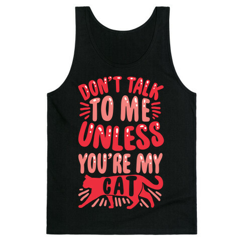 Don't Talk To Me Unless You're My Cat Tank Top