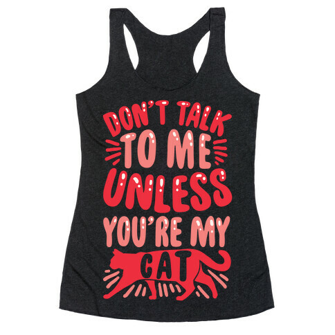 Don't Talk To Me Unless You're My Cat Racerback Tank Top
