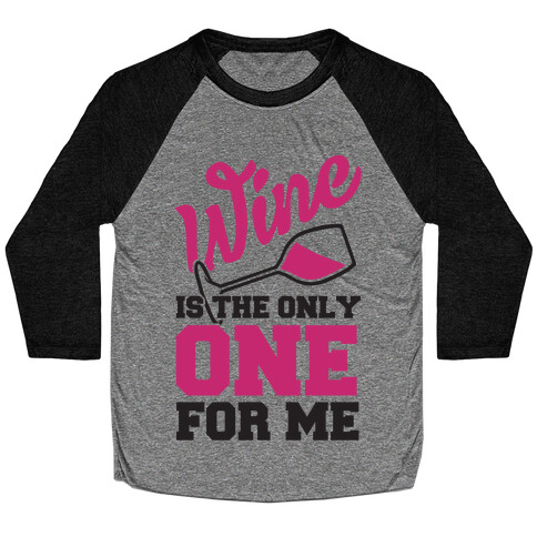 Wine Is The Only One For Me Baseball Tee