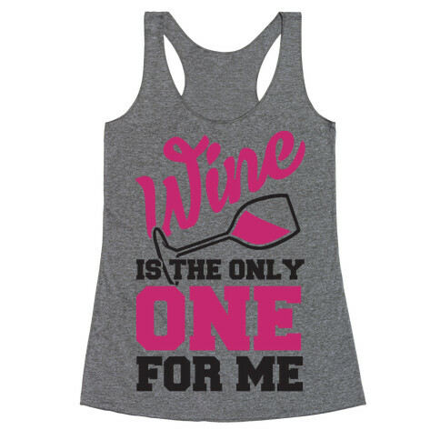 Wine Is The Only One For Me Racerback Tank Top