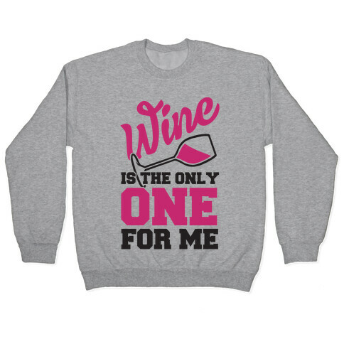 Wine Is The Only One For Me Pullover