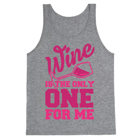 Wine Is The Only One For Me Tank Top