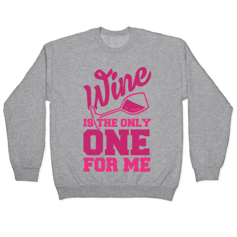 Wine Is The Only One For Me Pullover