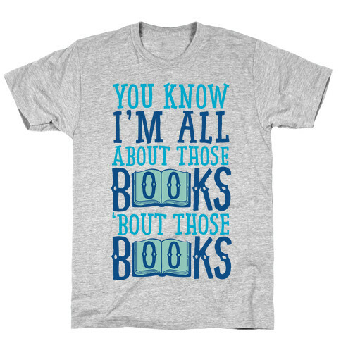 You Know I'm All About Those Books T-Shirt