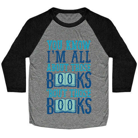 You Know I'm All About Those Books Baseball Tee