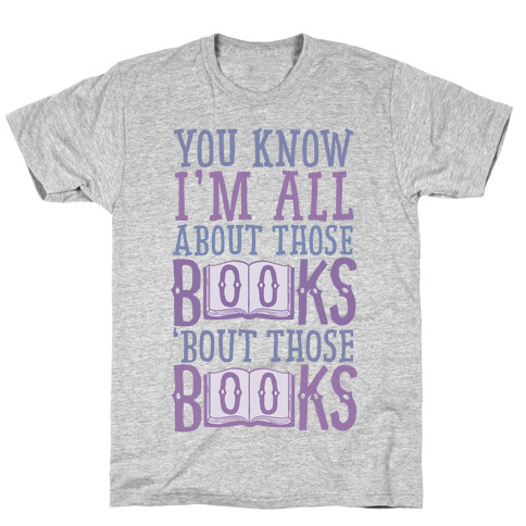 You Know I'm All About Those Books T-Shirt