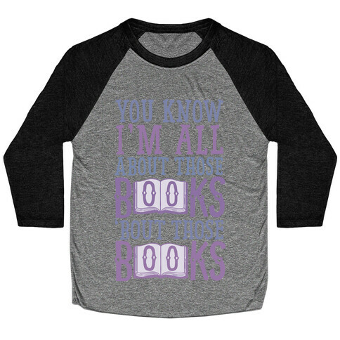 You Know I'm All About Those Books Baseball Tee