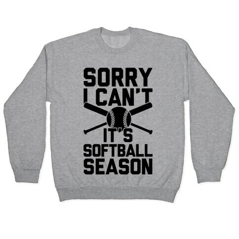 Sorry I Can't It's Softball Season Pullover