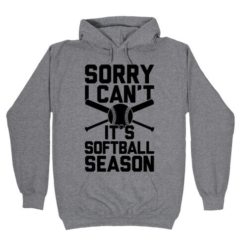 Sorry I Can't It's Softball Season Hooded Sweatshirt