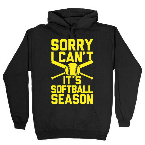 Sorry I Can't It's Softball Season Hooded Sweatshirt