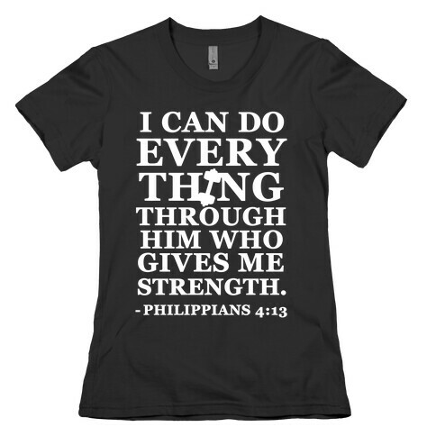 I Can Do Everything Through Him (Philippians 4:13) Womens T-Shirt
