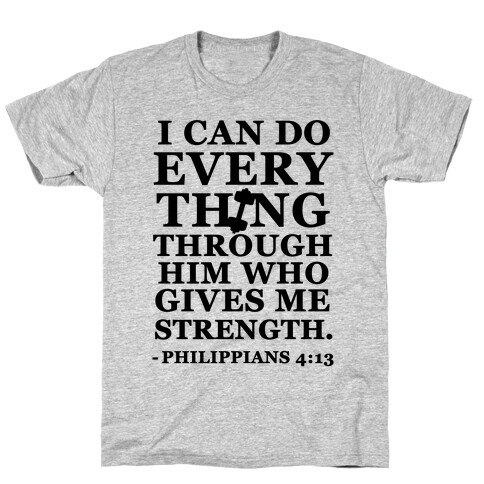 I Can Do Everything Through Him (Philippians 4:13) T-Shirt