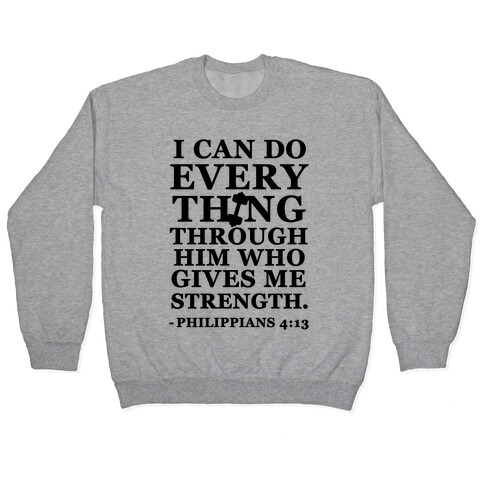 I Can Do Everything Through Him (Philippians 4:13) Pullover