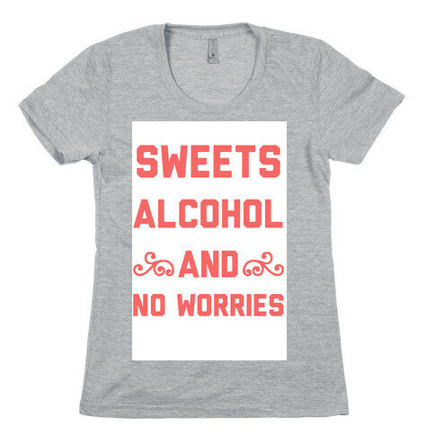 Sweets, Alcohol & No Worries Womens T-Shirt