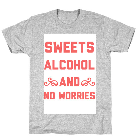 Sweets, Alcohol & No Worries T-Shirt